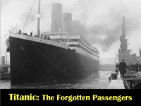 Titanic: The Forgotten Passengers