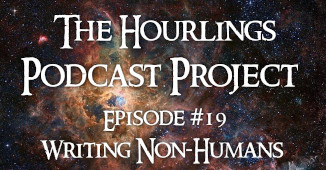 Hourlings Podcast E19: Writing Non-Humans