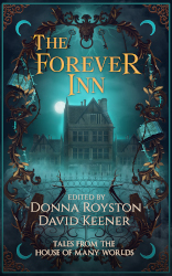 The Forever Inn, an anthology edited by Donna Royston and David Keener.